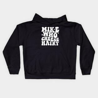 Mike Who Cheese Hairy Funny Hilarious Meme, Adult Humor Word Play Kids Hoodie